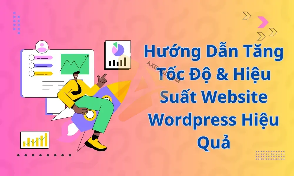 Hướng Dẫn Tăng Tốc Độ & Hiệu Suất Website WordPress Hiệu Quả
