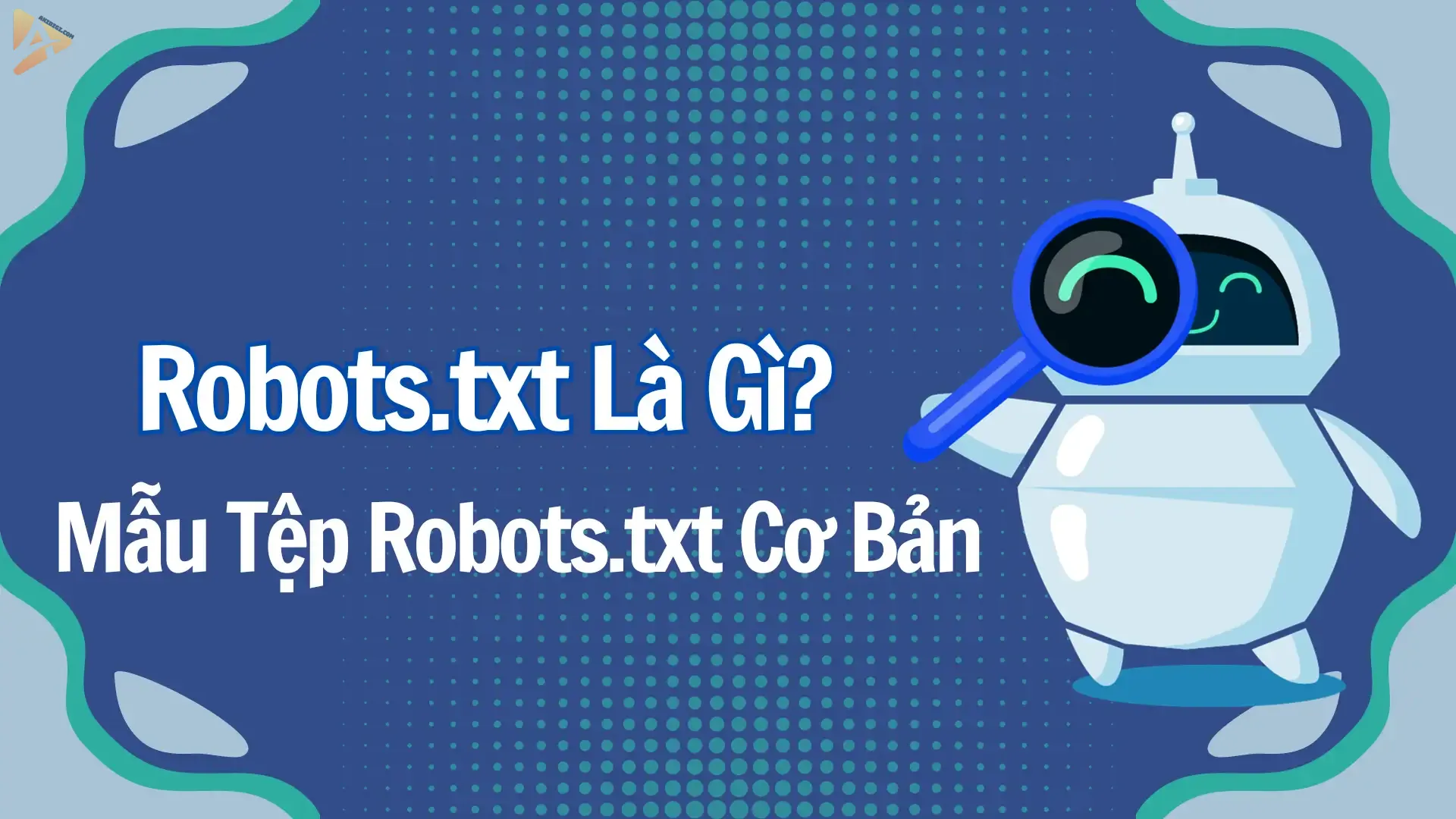 Robots.txt Là Gì? Mẫu Tệp Robots.txt Cơ Bản